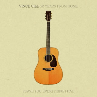 Vince Gill - 50 Years From Home: I Gave You Everything I Had EP cover