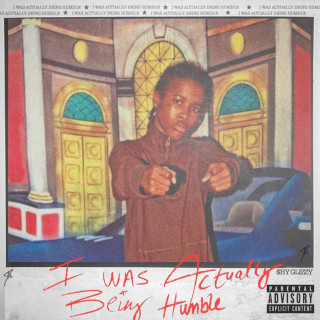 Shy Glizzy - I WAS ACTUALLY BEING HUMBLE album cover