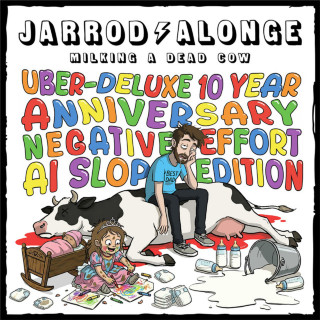 Jarrod Alonge - Milking A Dead Cow: Uber-Deluxe 10 Year Anniversary Negative-Effort AI Slop Edition album cover
