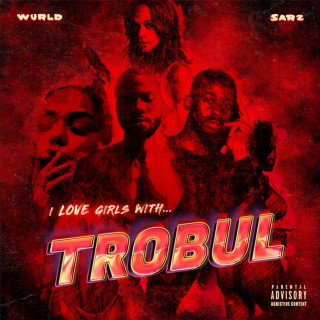Sarz - I LOVE GIRLS WITH TROBUL album cover