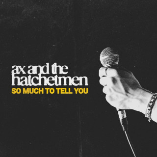 Ax And The Hatchetmen - So Much To Tell You album cover