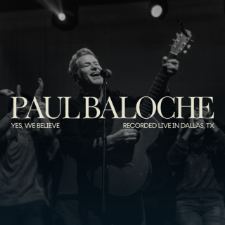 Paul Baloche - Yes, We Believe live album cover
