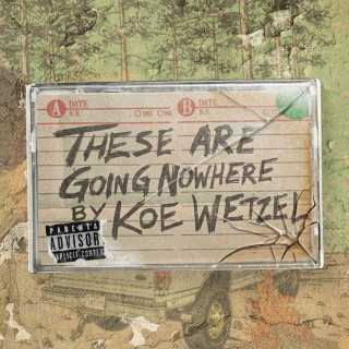 Koe Wetzel - These Are Going Nowhere mixtape cover