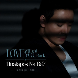 Erik Santos - Love Will Lead You Back, Tinatapos Na Ba? single cover