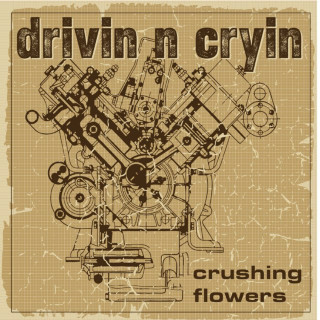 Drivin N Cryin - Crushing Flowers album cover
