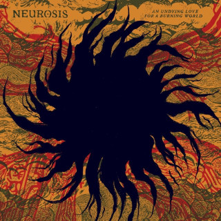 Neurosis - An Undying Love For A Burning World album cover