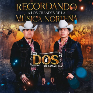 LOS DOS DE TAMAULIPAS - Recordando A Los Grandes De La Música Norteña album cover