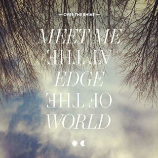 Over The Rhine - Meet Me At The Edge Of The World album cover