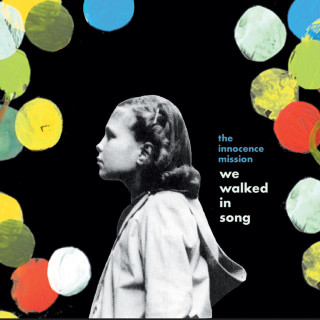 The Innocence Mission - We Walked In Song album cover