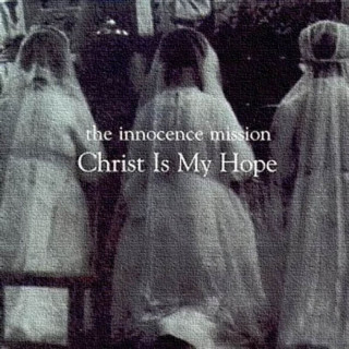 The Innocence Mission - Christ Is My Hope EP cover