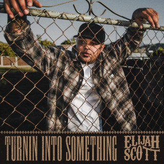 Elijah Scott - Turnin Into Something album cover