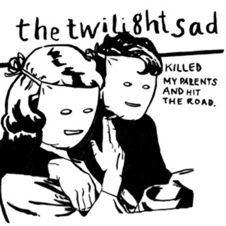 The Twilight Sad - The Twilight Sad Killed My Parents And Hit The Road album cover
