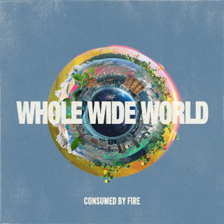 Consumed By Fire - Whole Wide World album cover