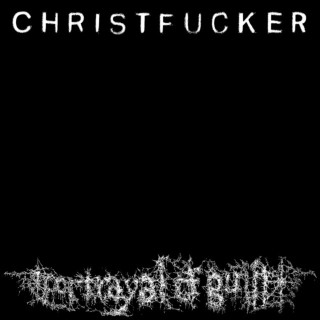 Portrayal Of Guilt - CHRISTFUCKER album cover