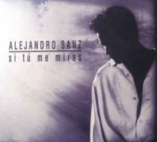 Alejandro Sanz - Si Tú Me Miras album cover