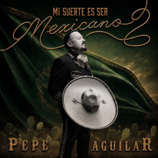 Pepe Aguilar - Mi Suerte Es Ser Mexicano II album cover