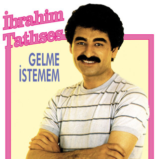 İbrahim Tatlıses - Gelme İstemem album cover