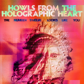 The Number Twelve Looks Like You - Howls From The Holographic Heart album cover