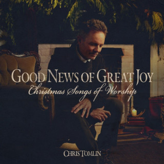 Chris Tomlin - Good News Of Great Joy (Christmas Songs Of Worship) album cover