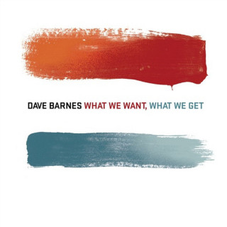 Dave Barnes - What We Want, What We Get album cover