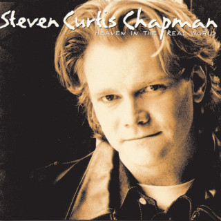 Steven Curtis Chapman - Heaven In The Real World album cover