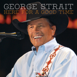 George Strait - Here For A Good Time album cover