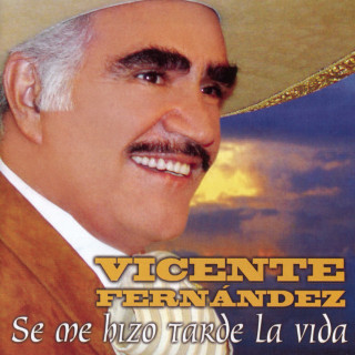 Vicente Fernandez - Se Me Hizo Tarde La Vida album cover