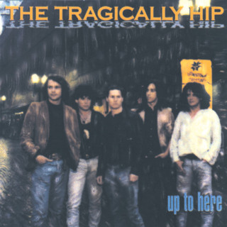 The Tragically Hip - Up To Here album cover