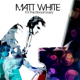 Matt White - It's The Good Crazy album cover
