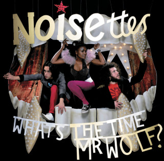 Noisettes - What's The Time Mr. Wolf? album cover