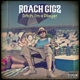 Roach Gigz - B!tch, I'm A Player album cover