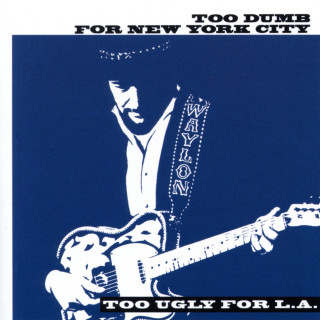 Waylon Jennings - Too Dumb For New York City, Too Ugly For L.A. album cover