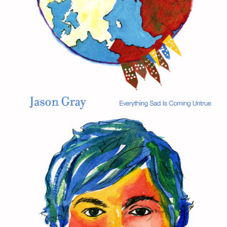 Jason Gray - Everything Sad Is Coming Untrue album cover