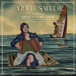 April Smith And The Great Picture Show - Songs For A Sinking Ship album cover