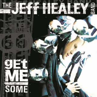 The Jeff Healey Band - Get Me Some album cover