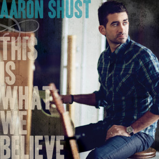 Aaron Shust - This Is What We Believe album cover