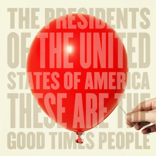 The Presidents Of The United States Of America - These Are The Good Times People album cover