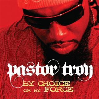 Pastor Troy - By Choice Or By Force album cover