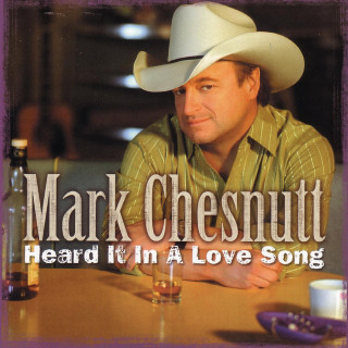 Mark Chesnutt - Heard It In A Love Song album cover