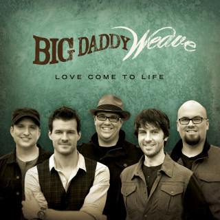 Big Daddy Weave - Love Come To Life album cover