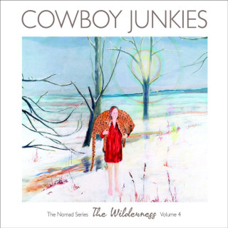 Cowboy Junkies - Nomad Series, Vol. 4: The Wilderness album cover