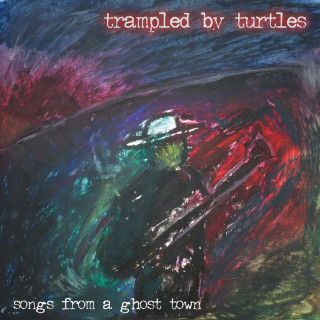 Trampled By Turtles - Songs From A Ghost Town album cover