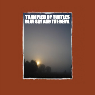 Trampled By Turtles - Blue Sky And The Devil album cover