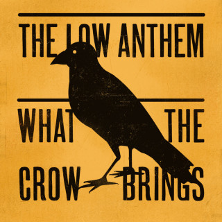 The Low Anthem - What The Crow Brings album cover