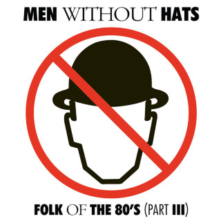 Men Without Hats - Folk Of The 80's (Part III) album cover