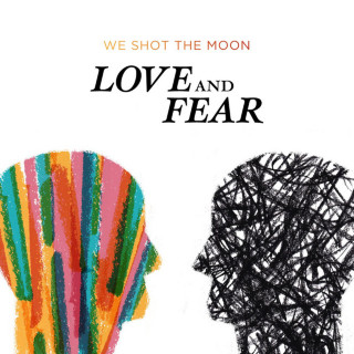 We Shot The Moon - Love And Fear album cover