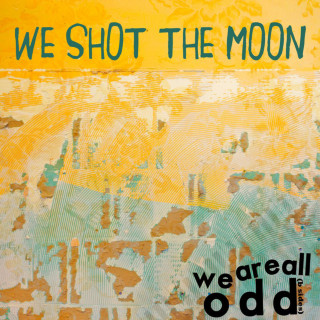 We Shot The Moon - We Are All Odd EP cover