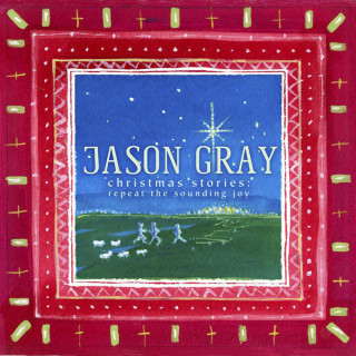 Jason Gray - Christmas Stories: Repeat The Sounding Joy album cover