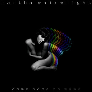 Martha Wainwright - Come Home To Mama album cover