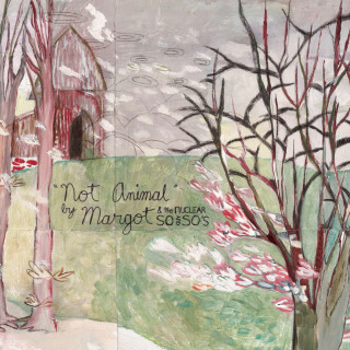 Margot & The Nuclear So And So's - Not Animal album cover